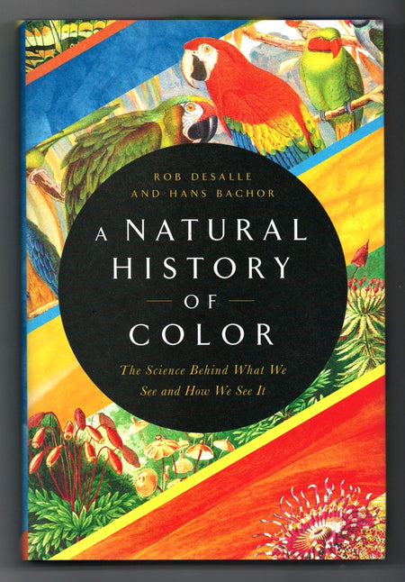 A Natural History of Color: The Science Behind What We See and How We See it by Rob DeSalle