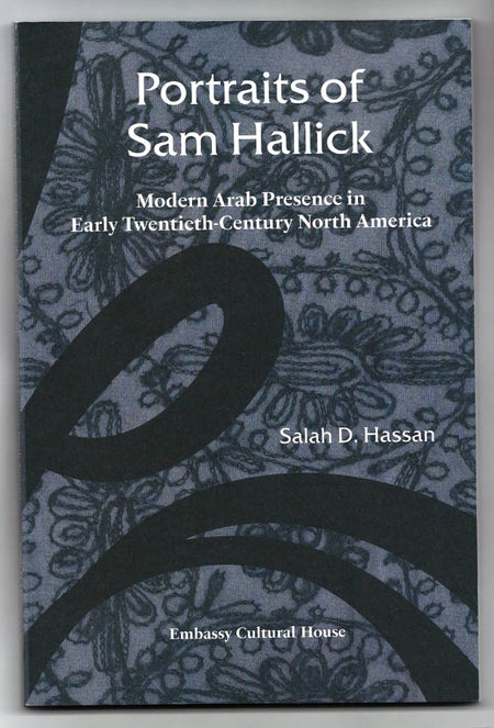 Portraits of Sam Hallick: Modern Arab Presence in Early Twentieth-Century North America by Salah D. Hassan