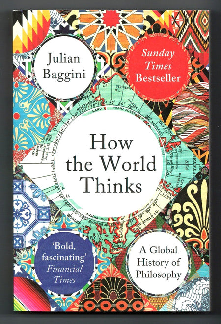 How the World Thinks: A Global History of Philosophy by Julian Baggini