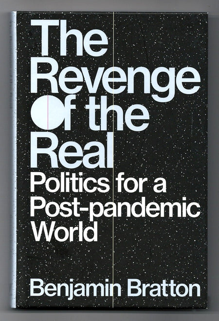 The Revenge of the Real: Politics for a Post-Pandemic World by Benjamin H. Bratton