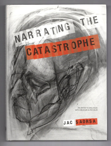 Narrating the Catastrophe: An Artist's Dialogue with Deleuze and Ricoeur by Jac Saorsa
