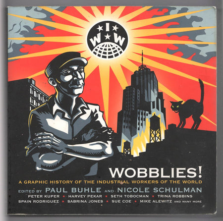Wobblies! A Graphic History of the Industrial Workers of the World edited by Paul M. Buhle and Nicole Schulman