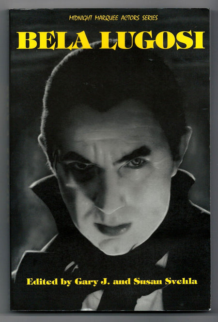 Bela Lugosi edited by Gary J. Svehla and Susan Svehla