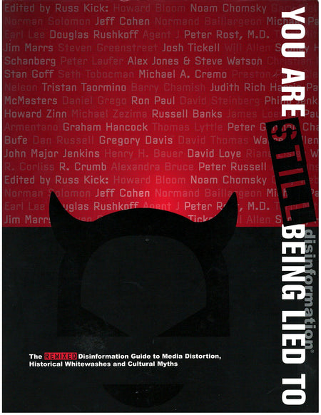 You are STILL Being Lied To: The NEW Disinformation Guide to Media Distortion, Historical Whitewashes, and Cultural Myths edited by Russ Kick