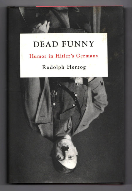Dead Funny: Humor in Hitler's Germany by Rudolph Herzog