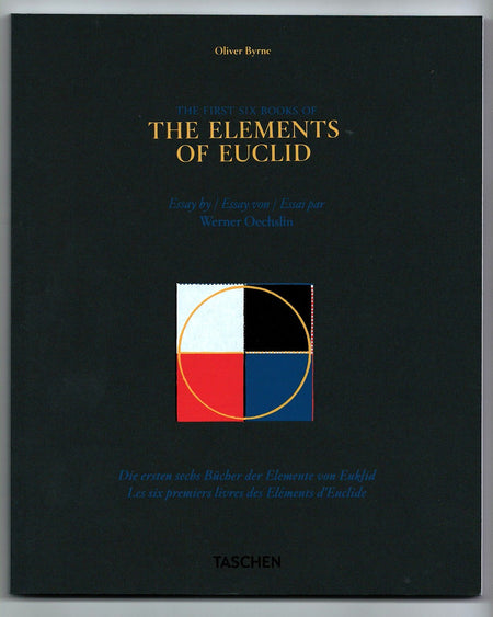 The First Six Books of the Elements of Euclid: in which Coloured Diagrams and Symbols are Used Instead of Letters for the Greater Ease of Learners by Oliver Byrne