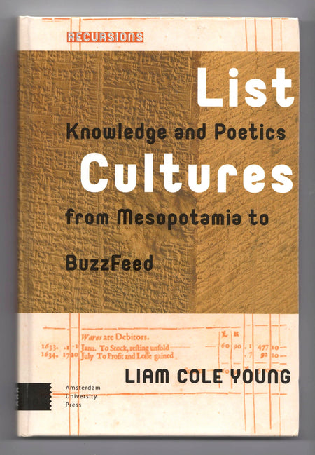 List Cultures: Knowledge and Poetics from Mesopotamia to BuzzFeed by Liam Cole Young