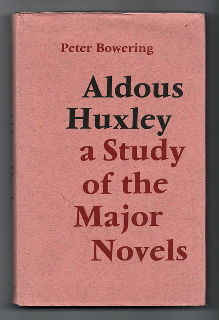 Aldous Huxley: a Study of the Major Novels by Peter Bowering