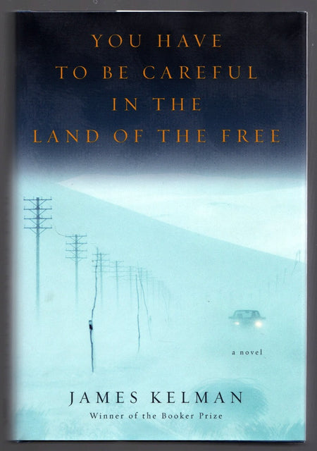 You Have To Be Careful In The Land Of The Free by James Kelman