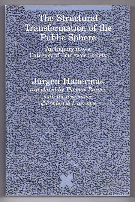 The Structural Transformation of the Public Sphere: an Inquiry into a Category of Bourgeois Society by Jurgen Habermas