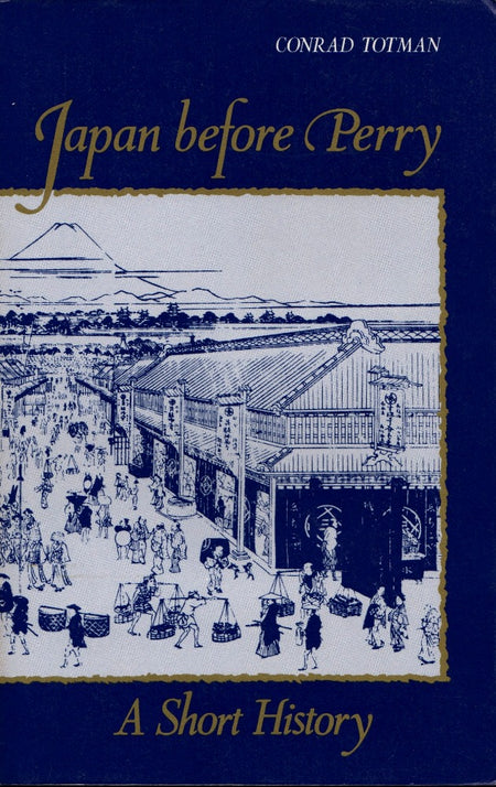 Japan Before Perry: A Short History by Conrad D. Totman