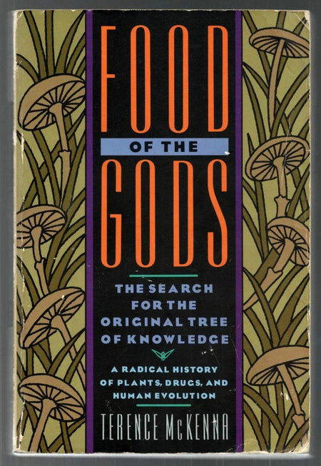Food of the Gods: The Search for the Original Tree of Knowledge A Radical History of Plants, Drugs, and Human Evolution by Terence Mckenna