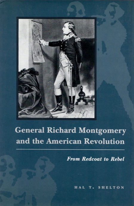 General Richard Montgomery and the American Revolution by Hal T. Shelton