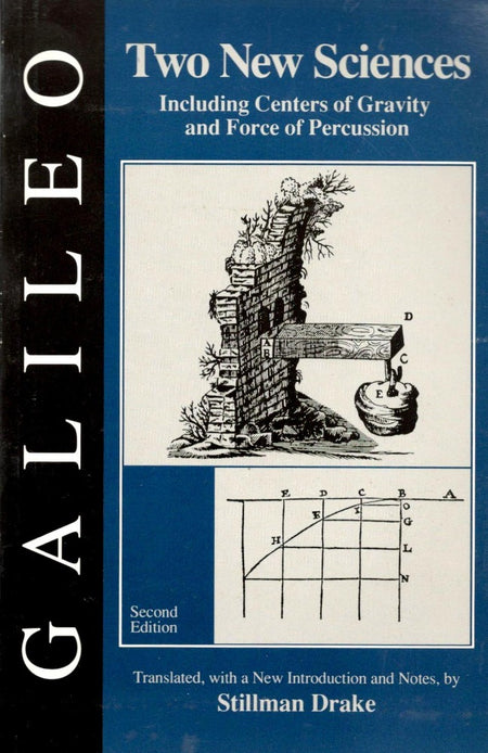 Two New Sciences: Including Centers Of Gravity And Force Of Percussion by Galileo Galilei