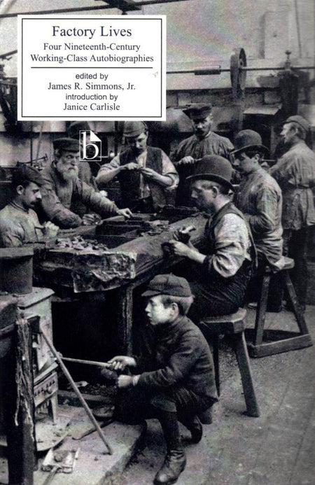 Factory Lives: Four Nineteenth-Century Working-Class Autobiographies edited by James R. Simmons Jr.