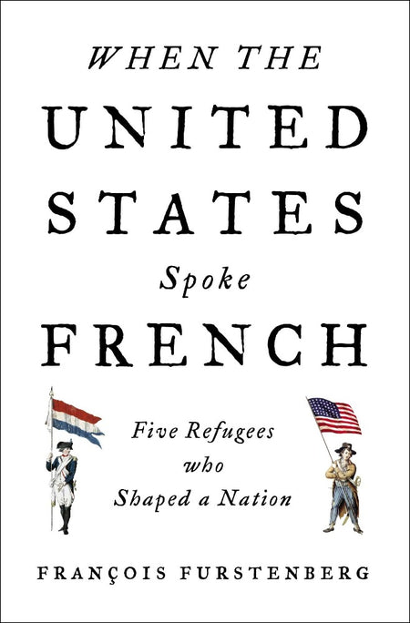 When The United States Spoke French by François Furstenberg