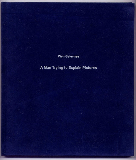 Wyn Geleynse: A Man Trying to Explain Pictures