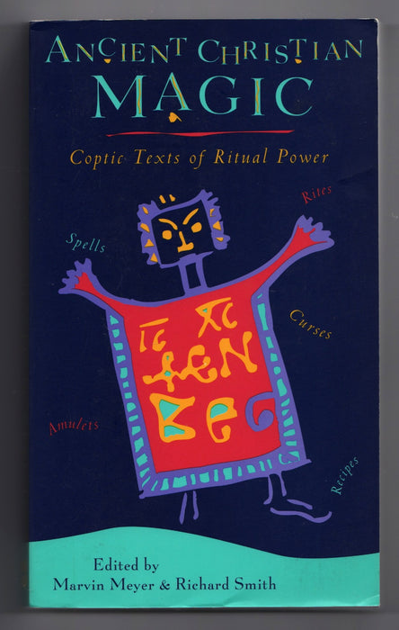 Ancient Christian Magic: Coptic Texts of Ritual Power edited by Marvin W. Meyer and Richard Smith