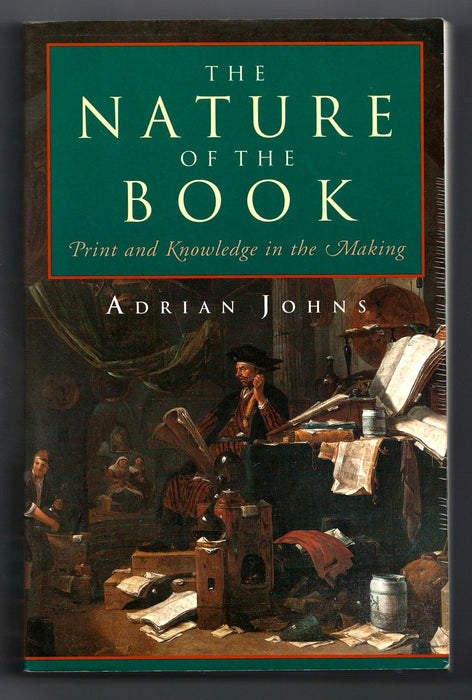 The Nature of the Book: Print and Knowledge in the Making by Adrian Johns