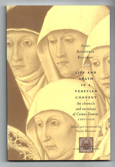 Life and Death in a Venetian Convent: The Chronicle and Necrology of Corpus Domini, 1395-1436 by Bartolomea Riccoboni