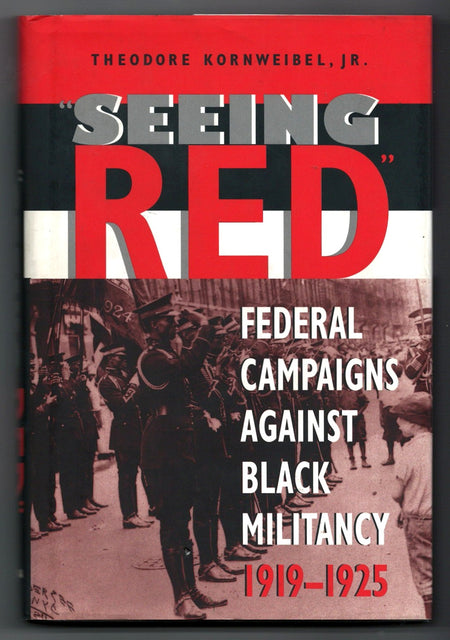 Seeing Red: Federal Campaigns Against Black Militancy, 1919-1925 by Theodore Kornweibel Jr.