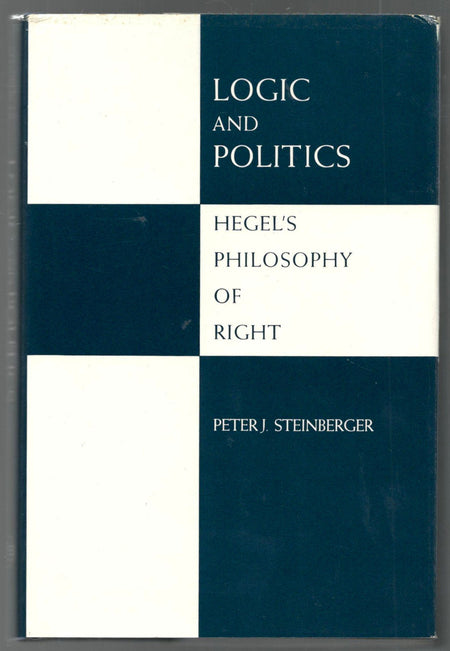 Logic and Politics: Hegel`s Philosophy of Right by Peter J. Steinberger