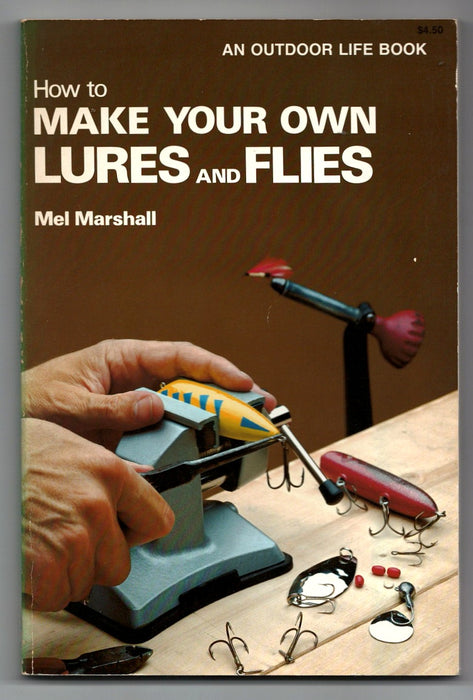 How to Make Your Own Lures and Flies by Mel Marshall