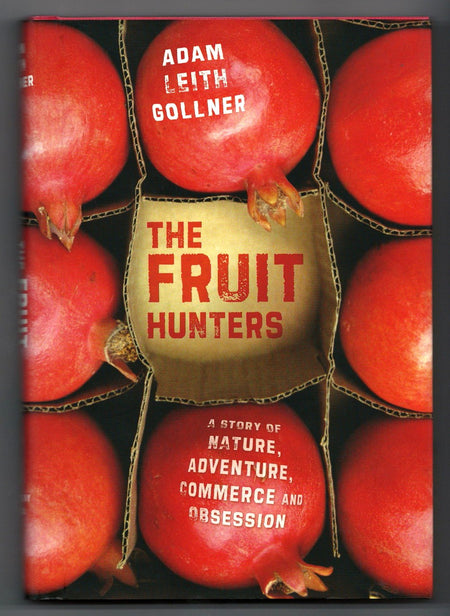 The Fruit Hunters: A Story of Nature, Obsession, Commerce, and Adventure by Adam Leith Gollner