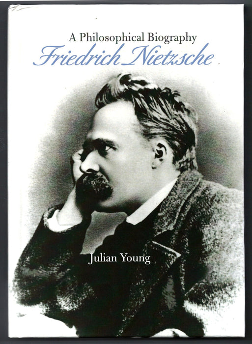 Friedrich Nietzsche: A Philosophical Biography by Julian Young