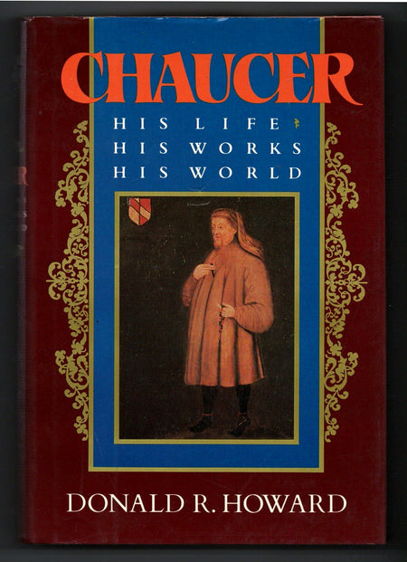 Chaucer: His Life, His Works, His World by Donald R. Howard