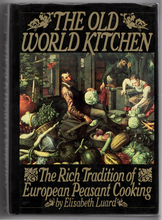 The Old World Kitchen: The Rich Tradition of European Peasant Cooking by Elisabeth Luard