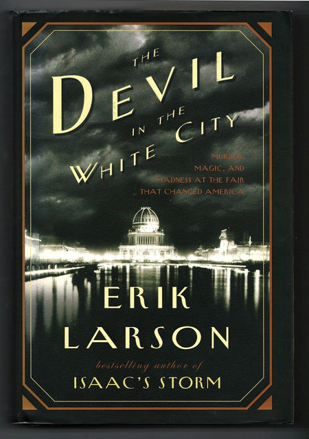 The Devil in the White City: Murder, Magic, and Madness at the Fair That Changed America by Erik Larson