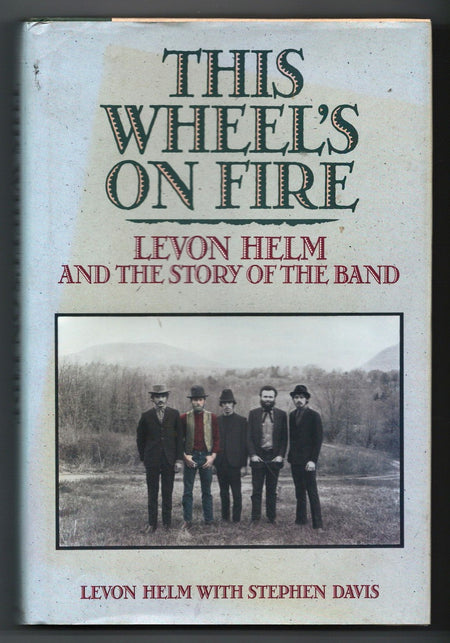 This Wheel's on Fire: Levon Helm and the Story of the Band by Levon Helm