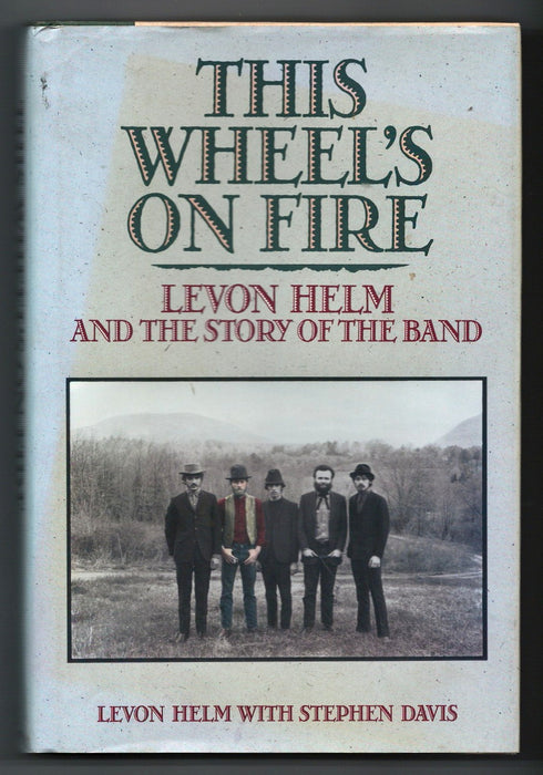 This Wheel's on Fire: Levon Helm and the Story of the Band by Levon Helm