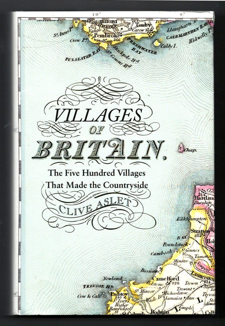 Villages of Britain: The Five Hundred Villages that Made the Countryside by Clive Aslet