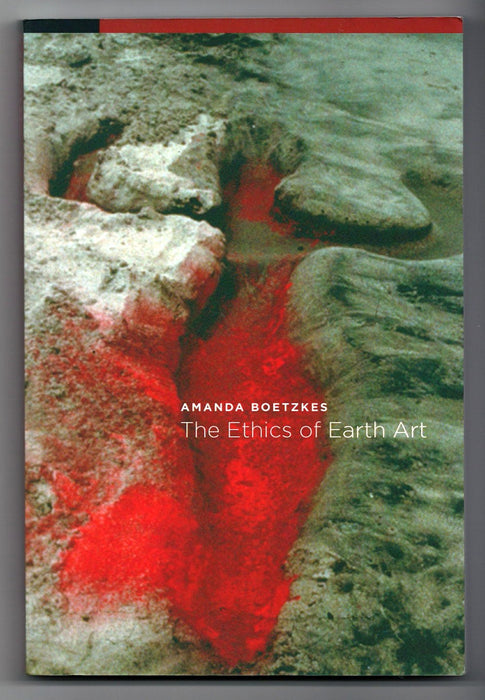The Ethics of Earth Art by Amanda Boetzkes