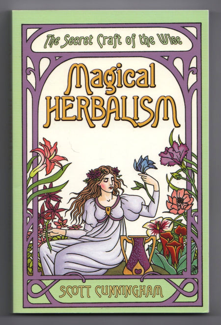Magical Herbalism: The Secret Craft of the Wise by Scott Cunningham