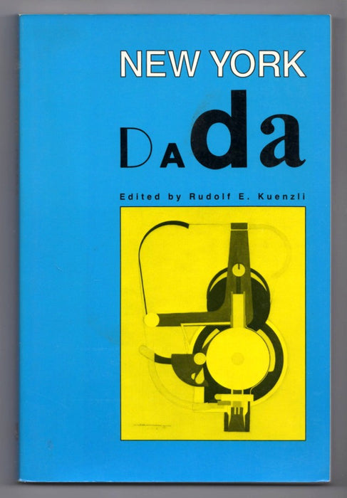 New York Dada edited by Rudolf E. Kuenzli