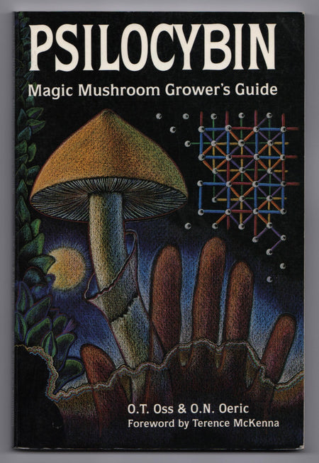 Psilocybin: Magic Mushroom Grower's Guide: A Handbook for Psilocybin Enthusiasts by O.T. Oss and O.N. Oeric [Dennis J. McKenna and Terence McKenna]