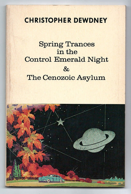 Spring Trances in the Control Emerald Night and the Cenozoic Asylum by Christopher Dewdney