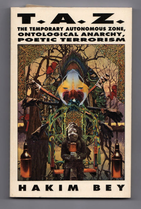 TAZ: The Temporary Autonomous Zone, Ontological Anarchy, Poetic Terrorism by Hakim Bey [Peter Lamborn Wilson]