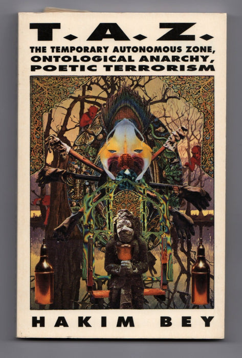 TAZ: The Temporary Autonomous Zone, Ontological Anarchy, Poetic Terrorism by Hakim Bey [Peter Lamborn Wilson]