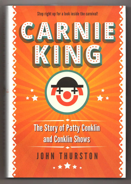 Carnie King: The Story of Patty Conklin and Conklin Shows by John Thurston