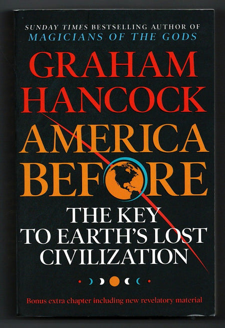 America Before: The Key Earths Lost Civilization by Graham Hancock