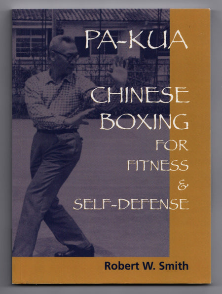 Pa-Kua: Chinese Boxing for Fitness and Self-Defense by Robert W. Smith