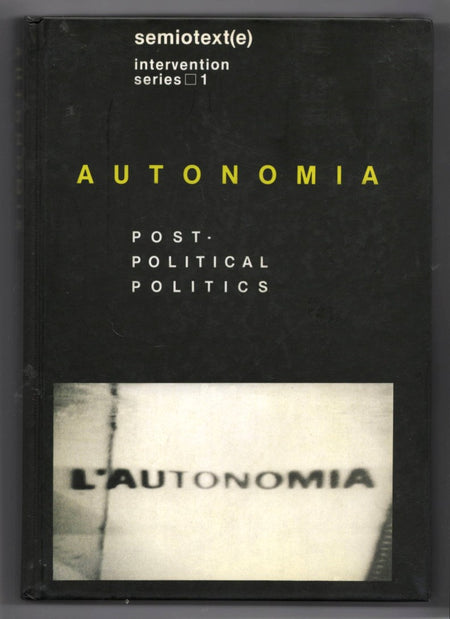 Autonomia: Post-Political Politics edited by Sylvère Lotringer and Christian Marazzi