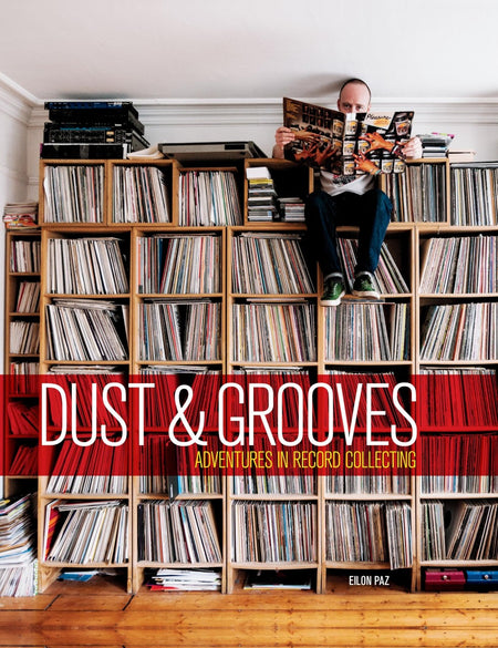 Dust & Grooves: Adventures in Record Collecting by Eilon Paz