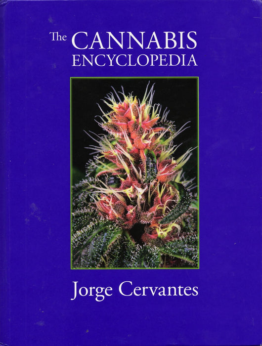 The Cannabis Encyclopedia: The Definitive Guide to Cultivation & Consumption of Medical Marijuana by Jorge Cervantes