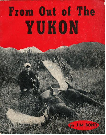 From Out of the Yukon by Jim Bond [Signed]