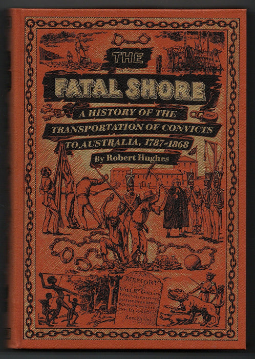 The Fatal Shore: a History of the Transportation of Convicts to Australia, 1787-1868 by Robert Hughes [Folio Society]
